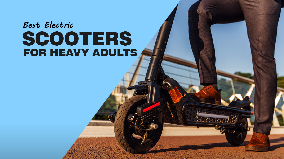 Best Electric Scooters For Heavy Adults